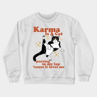 Karma Is A Cat Purring In My Lap 'Cause It Loves Me Crewneck Sweatshirt